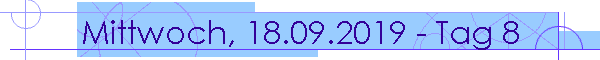 Mittwoch, 18.09.2019 - Tag 8
